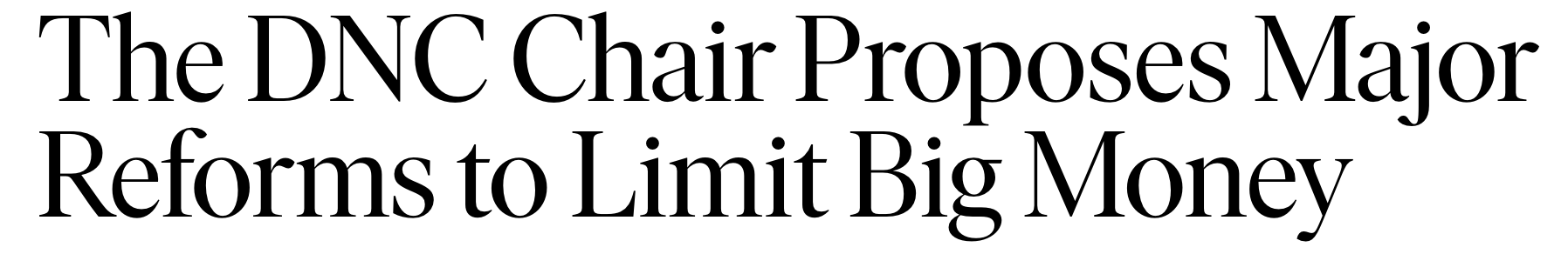 Headline: The DNC Chair proposes major reforms to limit big money