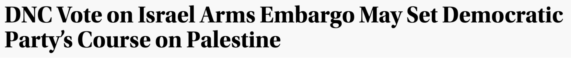 Headline: DNC vote on Israel arms embargo may set Democratic Party's course on Palestine
