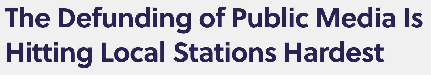 Headline: The Defunding of Public Media is Hitting Local Stations Hardest