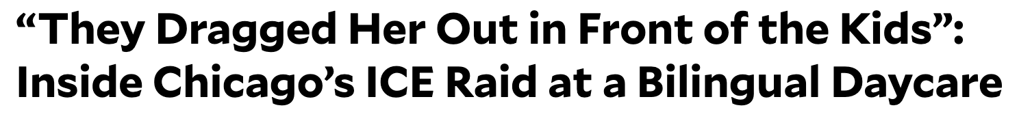 Headline: 'They dragged her out in front of the kids': inside Chicago's ICE raid at a bilingual daycare