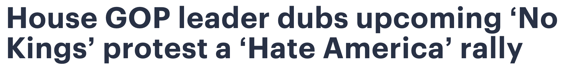 Headline: House GOP leader dubs upcoming 'No Kings' protest a 'Hate America' rally