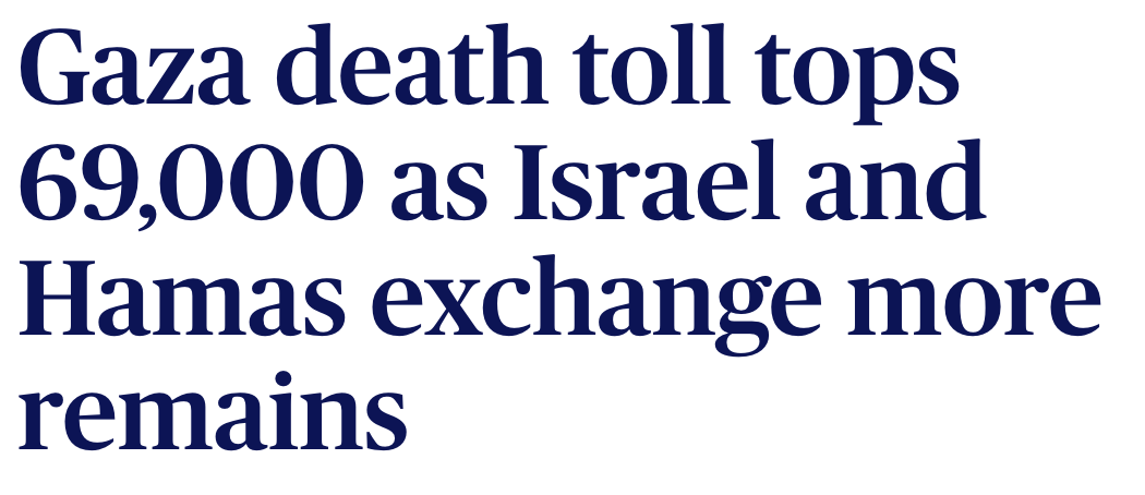 Headline: Gaza death toll tops 69,000 as Israel and Hamas exchange more remains