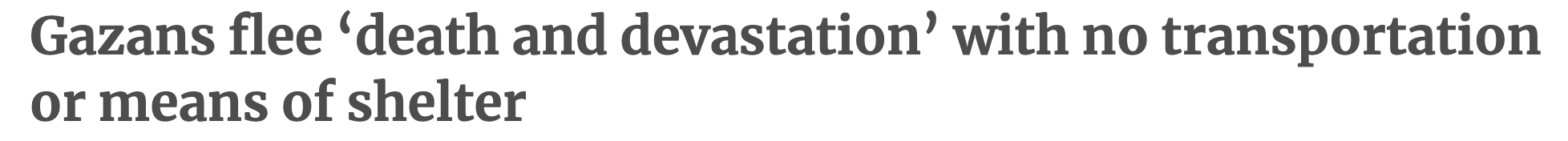 Headline: Gazans flee 'death and devastation' with no transportation or means of shelter