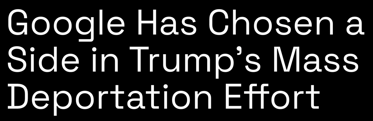 Headline: Google has chosen a side in Trump's mass deportation effort
