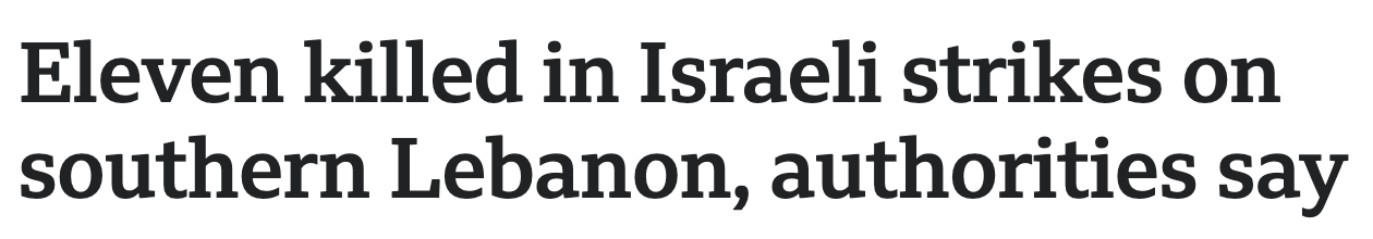 Headline: Eleven killed in Israeli strikes on southern Lebanon, authorities say