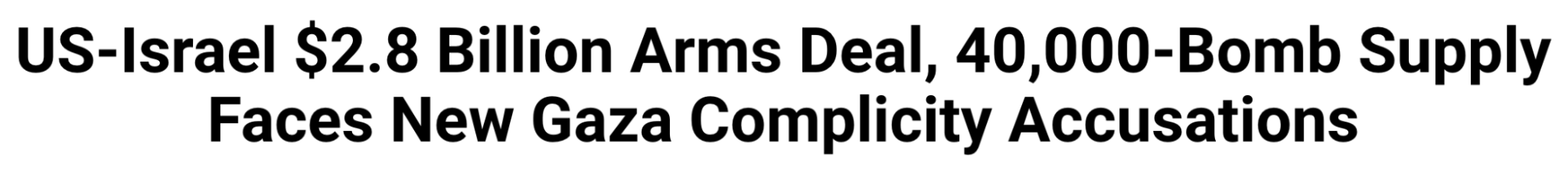 Headline: US-Israel $2.8 Billion Arms Deal, 40,000-Bomb Supply Faces New Gaza Complicity Accusations