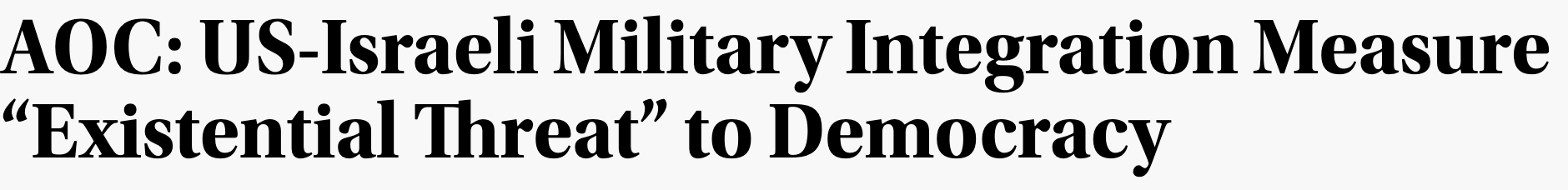 Headline: AOC: US-Israeli Military Integration Measure “Existential Threat” to Democracy