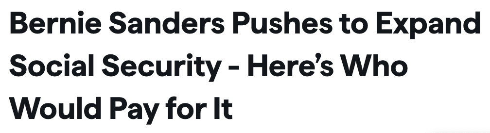 Headline: Bernie Sanders pushes to expand social security - here's who would pay for it.