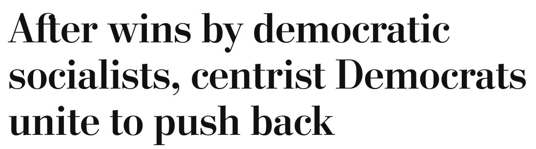 Headline: After wins by democratic socialists, centrist Democrats unite to push back.