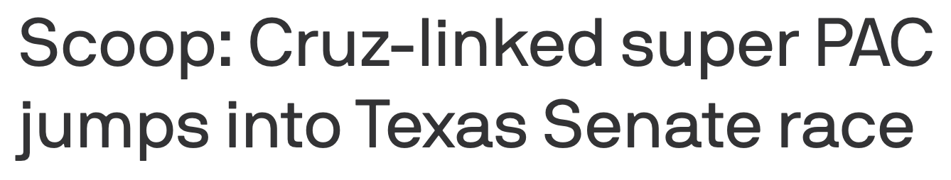 Headline: Scoop: Cruz-linked super PAC jumps into Texas Senate race