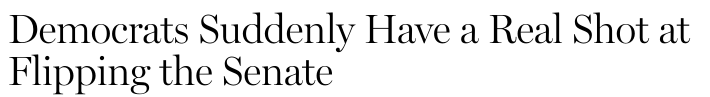 Headline: Democrats Suddenly Have a Real Shot at Flipping the Senate.