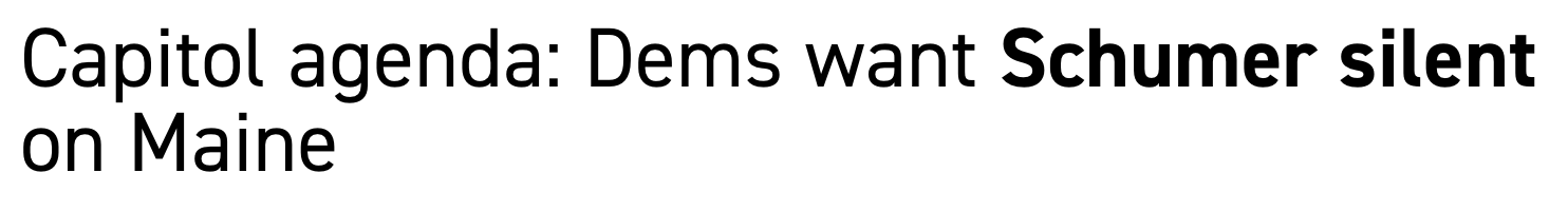 Headline: Capitol agenda: Dems want Schumer silent on Maine