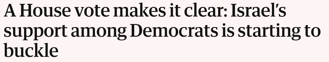 Headline: A House vote makes it clear: Israel’s support among Democrats is starting to buckle