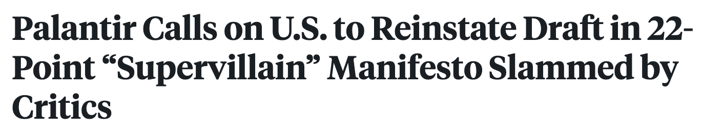 Headline: Palantir Calls on U.S. to Reinstate Draft in 22-Point 'Supervillain' manifesto slammed by critics.
