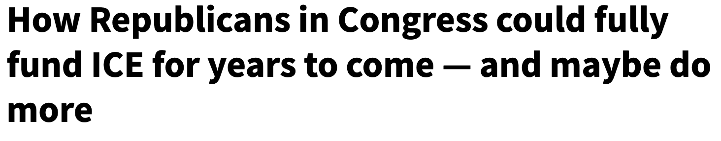 Headline: How Republicans in Congress could fully fund ICE for years to come - and maybe do more