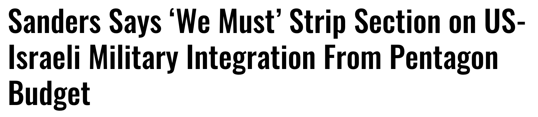 Headline: Sanders says we must strip Section on US-Israeli military integration from Pentagon budget