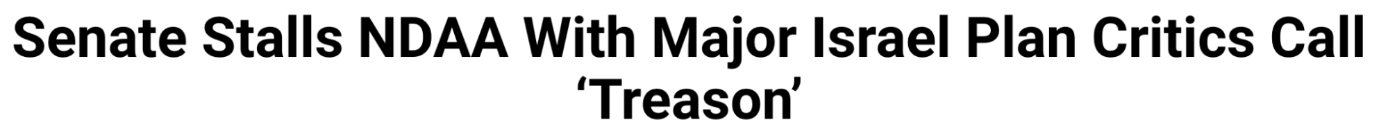 Headline: Senate Stalls NDAA With Major Israel Plan Critics Call ‘Treason’