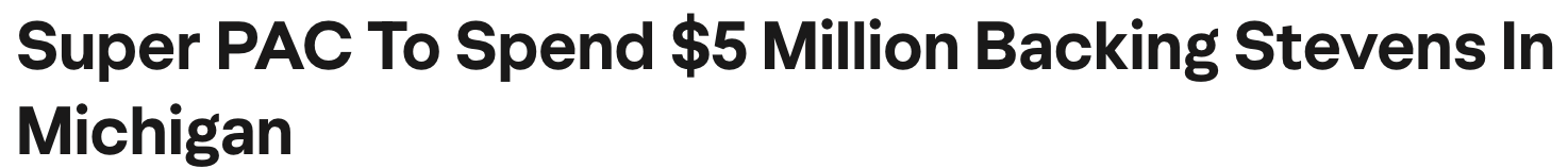 Headline: Super PACs to spend $5 million backing Stevens in Michigan.