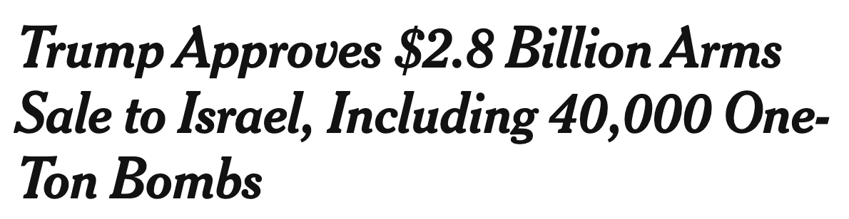 Headline: Trump Approves $2.8 Billion Arms Sale to Israel, Including 40,000 One-Ton Bombs