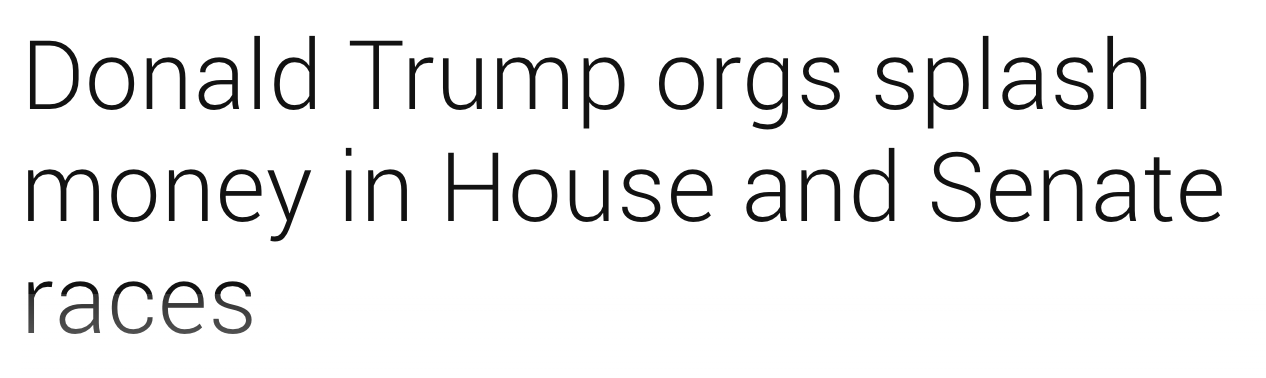 Headline: Donald Trump orgs splash money in House and Senate races