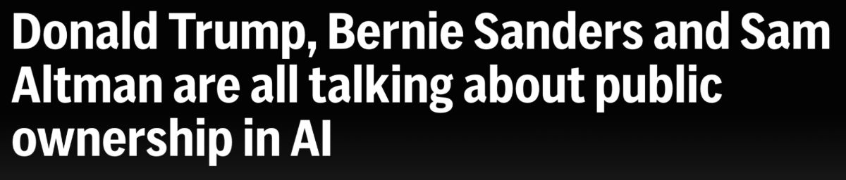Headline: Donald Trump, Bernie Sanders and Sam Altman are all talking about public ownership in AI