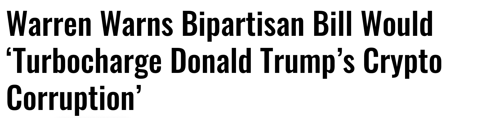 Headline: Warren Warns Bipartisan Bill Would 'Turbocharge Trump's Crypto Corruption'.