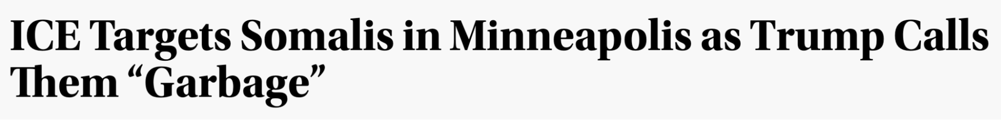 Headline: ICE targets Somalis in Minneapolis as Trump calls them 'Garbage'