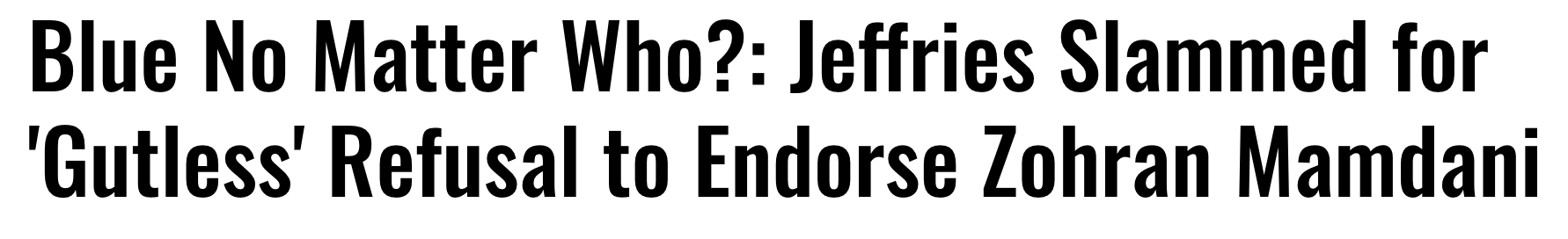Headline: Blue no matter who?: Jeffries slammed for 'gutless' refusal to endorse Zohran Mamdani