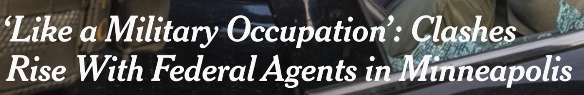 Headline: 'Like a military occupation': clashes rise with federal agents in Minneapolis