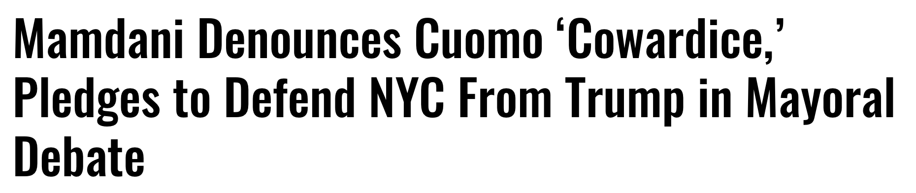 headline: Mamdani denounces Cuomo 'cowardice,' pledges to defend NYC from Trump in mayoral debate