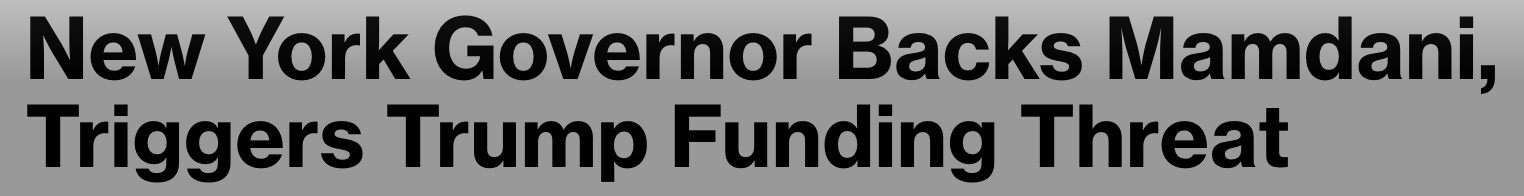 Headline: New York Governor backs Mamdani, triggers Trump funding threat