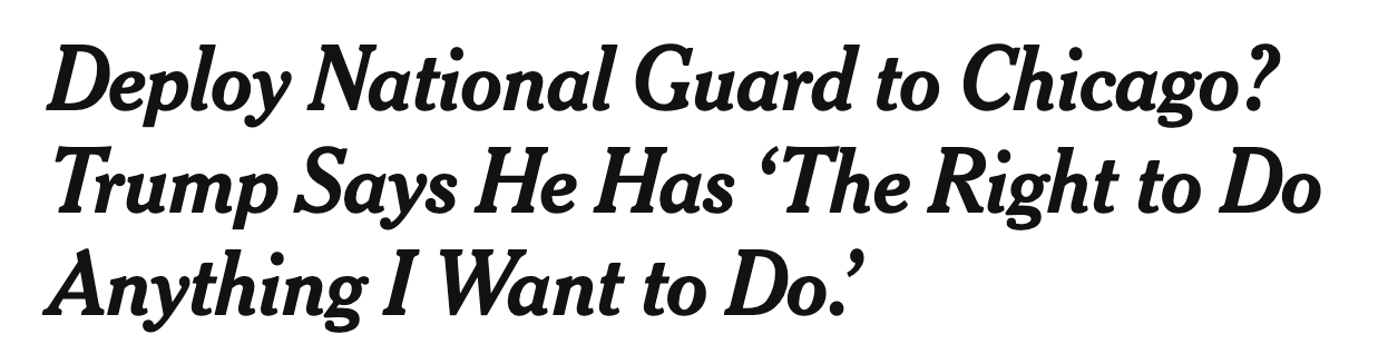 Headline: Deploy National Guard to Chicago? Trump says he has 'the right to do anything I want to do.'