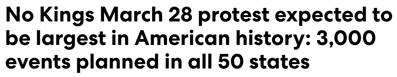 Headline: No Kings March 28 protest expected to be largest in American history: 3,000 events planned in all 50 states