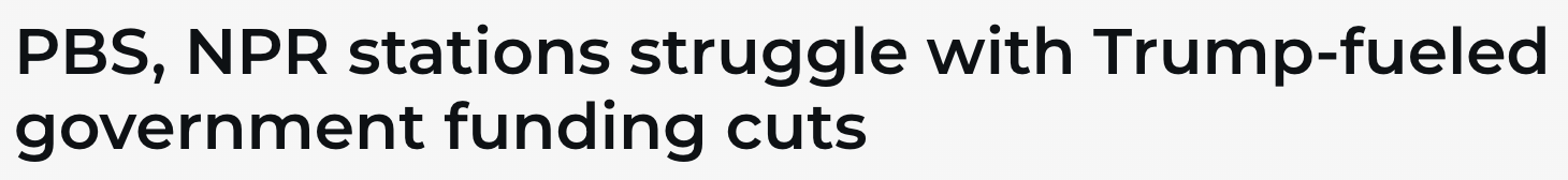 Headline: PBS, NPR stations struggle with Trump-fueled government funding cuts