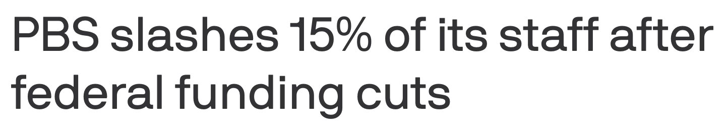 Headline: PBS slashes 15% of its staff after federal funding cuts