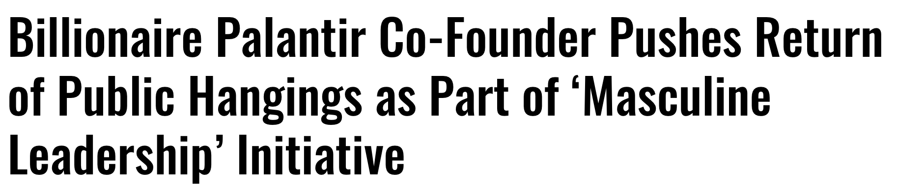 Headline: Billionaire Palantir co-founder pushes return of public hangings as part of 'masculine leadership' initiative