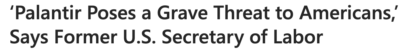 Headline: 'Palantir poses a grave threat to Americans,' says former U.S. Secretary of Labor