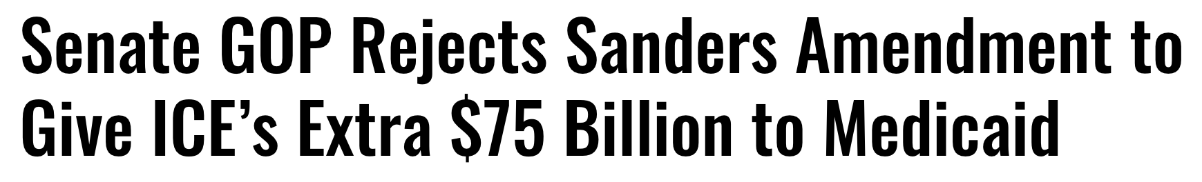 Headline: Senate GOP rejects Sanders amendment to give ICE's extra $75 Billion to Medicaid