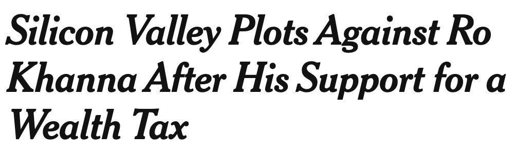 Headline: Silicon Valley Plots Against Ro Khanna after his support for a wealth tax