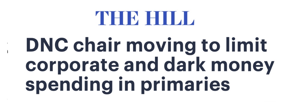 Headline: DNC Chair moving to limit corporate and dark money spending in primaries