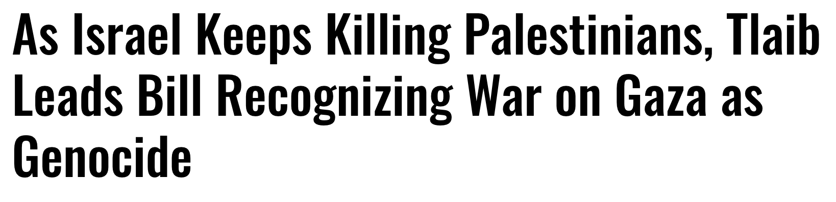 Headline: As Israel keeps killing Palestinians, Tlaib leads bill recognizing War on Gaza as Genocide