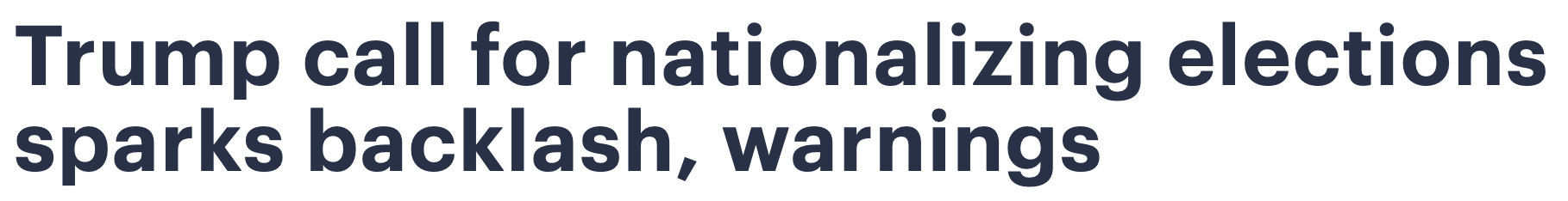 Headline: Trump call for nationalizing elections sparks backlash, warnings