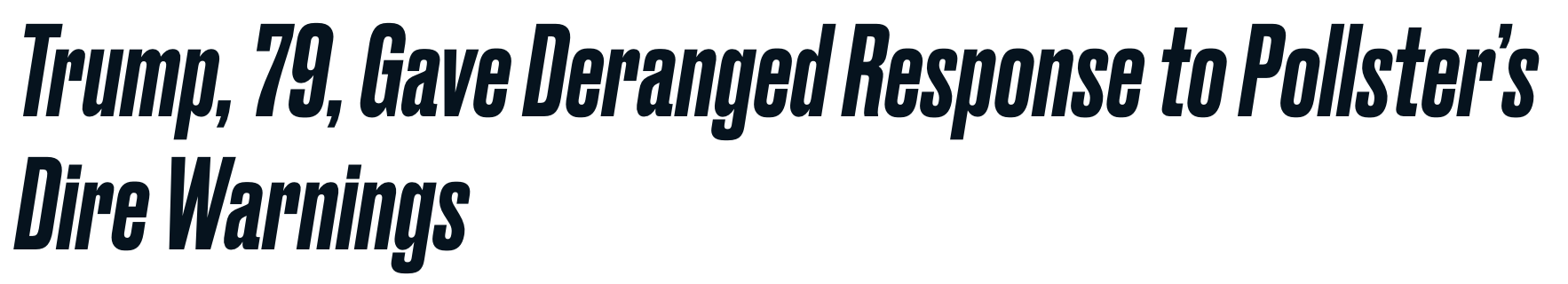 Headline: Trump, 79, gave deranged response to pollster's dire warnings