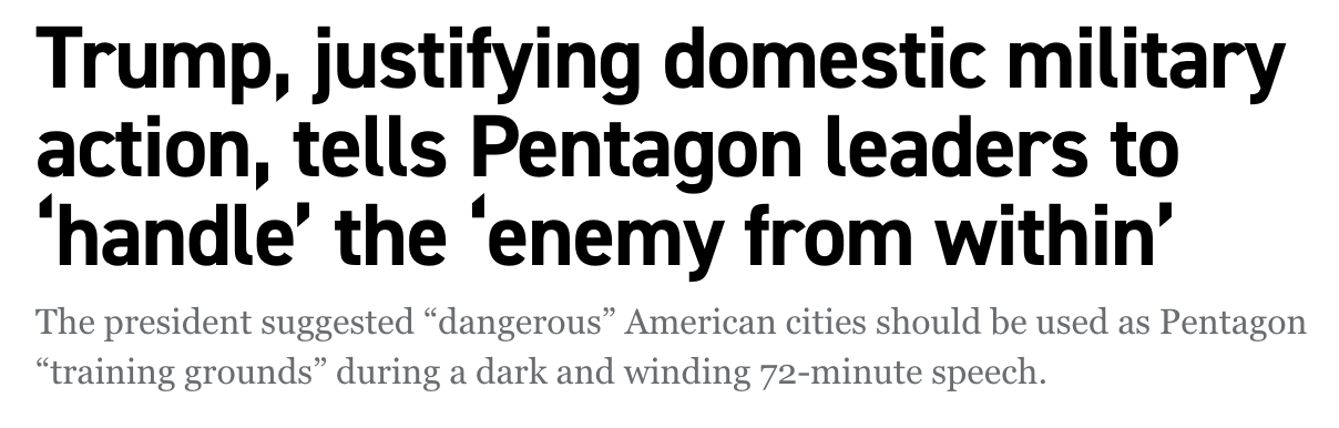 Headline: Trump, justifying domestic military action, tells Pentagon leaders to 'handle' the enemy from within'
