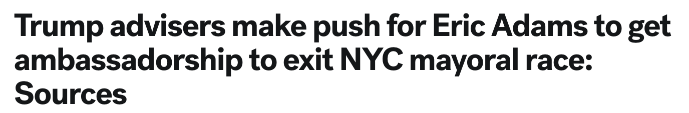 Headline: Trump advisers make a push for Eric Adams to get ambassadorship to exit NYC mayoral race: Sources