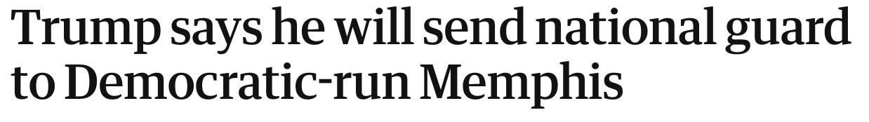 Headline: Trump says he will send national guard to Democratic-run Memphis