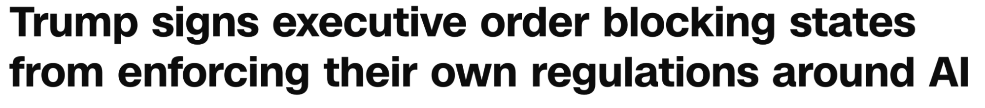 Headline: Trump signs executive order blocking states from enforcing their own regulations around AI