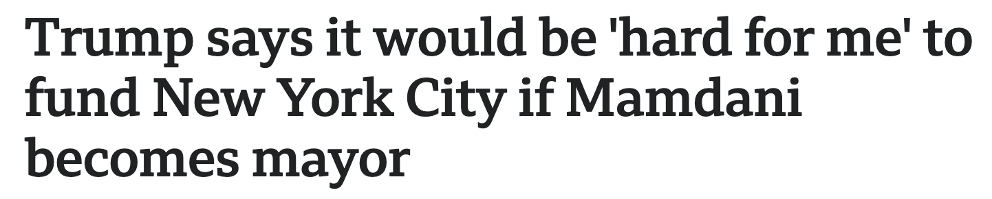 Headline: Trump says it would be 'hard for me' to fund New York City if Mamdani becomes mayor