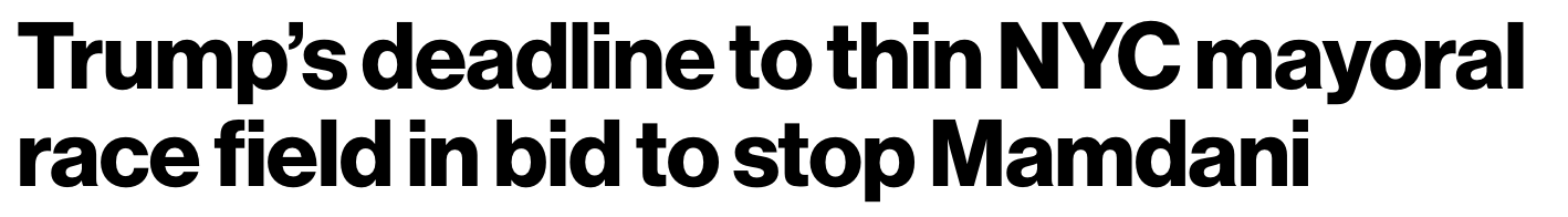 Headline: Trump's deadline to thin NYC mayoral race field in bid to stop Mamdani