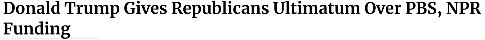 Headline: Donald Trump gives Republicans ultimatum over PBS, NPR funding